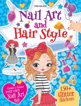 Dreamland Publications-Nail Art and Hair Style- Create and Colour Your Own Nail Art with 150 Glitter Stickers