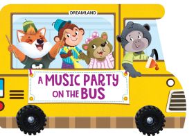 Dreamland Publications-A Music Party on the Bus- A Shaped Board book with Wheels : Picture Book Children Book by Dreamland Publications 9789395588461