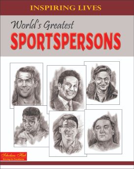 SCHOLARS HUB-Inspiring Lives:Worlds Greatest Sportspersons : Biographies Of Inspirational Personalities For Kids - 124 Pages