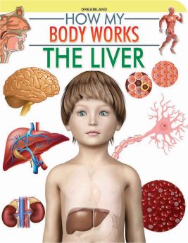 Dreamland Publications The Liver (How My Body Works)